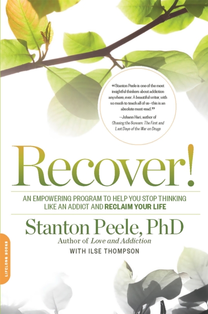 Recover! : An Empowering Program to Help You Stop Thinking Like an Addict and Reclaim Your Life, Paperback / softback Book