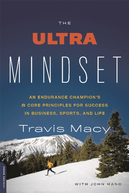 The Ultra Mindset : An Endurance Champion's 8 Core Principles for Success in Business, Sports, and Life, Paperback / softback Book