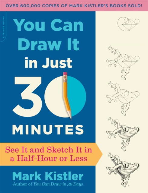 You Can Draw It in Just 30 Minutes : See It and Sketch It in a Half-Hour or Less, Paperback / softback Book