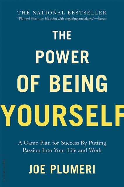 The Power of Being Yourself : A Game Plan for Success--by Putting Passion into Your Life and Work, Paperback / softback Book