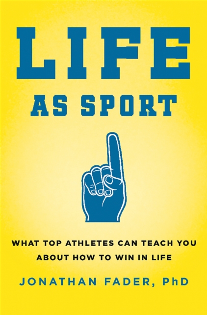 Life as Sport : What Top Athletes Can Teach You about How to Win in Life, Hardback Book