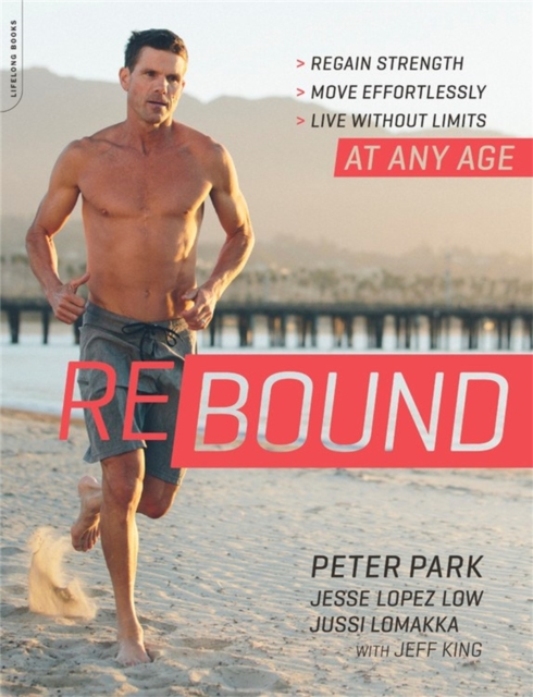 Rebound : Regain Strength, Move Effortlessly, Live without Limits-At Any Age, Paperback / softback Book