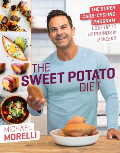 The Sweet Potato Diet : The Super Carb-Cycling Program to Lose Up to 12 Pounds in 2 Weeks, Hardback Book
