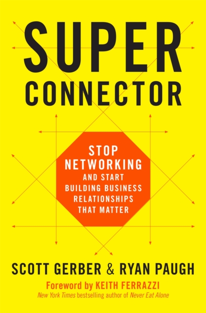 Superconnector : Stop Networking and Start Building Business Relationships that Matter, Hardback Book