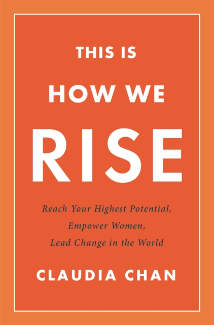 This Is How We Rise : Reach Your Highest Potential, Empower Women, Lead Change in the World, Hardback Book