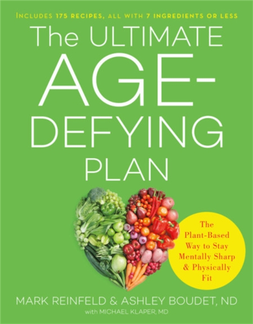 The Ultimate Age-Defying Plan : The Plant-Based Way to Stay Mentally Sharp and Physically Fit, Paperback / softback Book