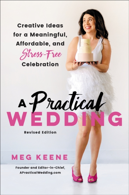 A Practical Wedding (Second edition) : Creative Ideas for a Beautiful, Affordable, and Stress-free Celebration, Paperback / softback Book