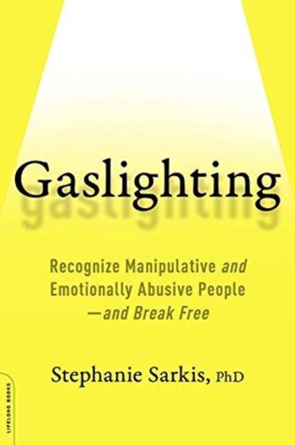 Gaslighting : Recognize Manipulative and Emotionally Abusive People -- and Break Free, Paperback Book