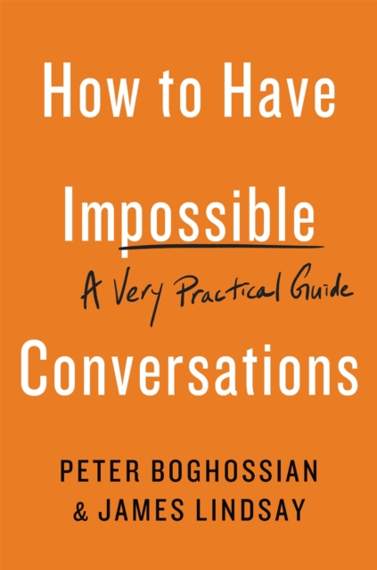 How to Have Impossible Conversations : A Very Practical Guide, Paperback / softback Book