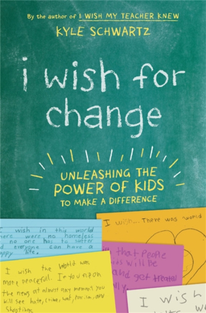 I Wish for Change : Unleashing the Power of Kids to Make a Difference, Hardback Book