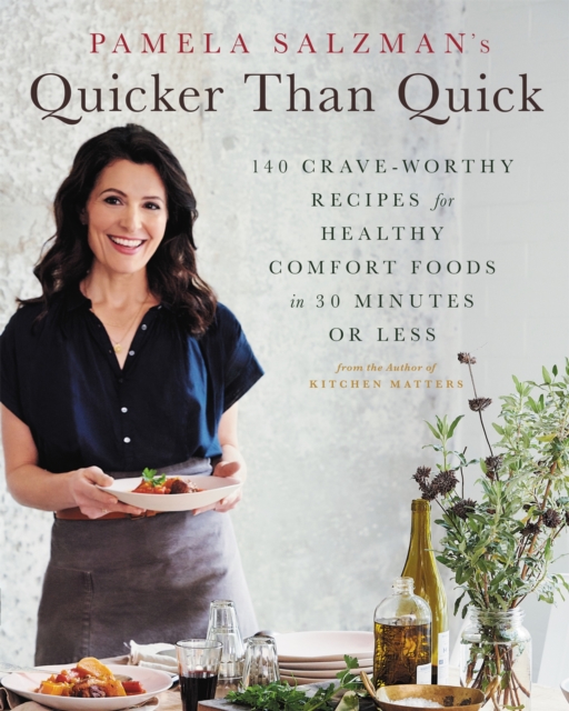 Pamela Salzman's Quicker Than Quick : 140 Crave-Worthy Recipes for Healthy Comfort Foods in 30 Minutes or Less, Hardback Book