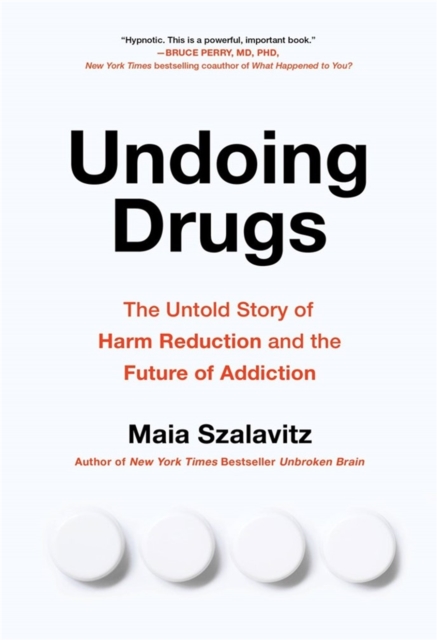 Undoing Drugs : How Harm Reduction is Changing the Future of Drugs and Addiction, Paperback / softback Book