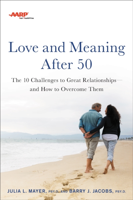 AARP Love and Meaning after 50 : The 10 Challenges to Great Relationships-and How to Overcome Them, Paperback / softback Book