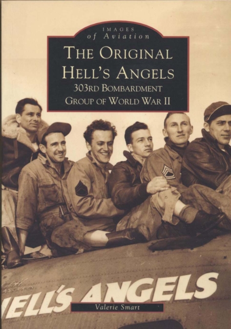 The Original Hell's Angels : 303rd Bombardment Group of World War II, Paperback / softback Book
