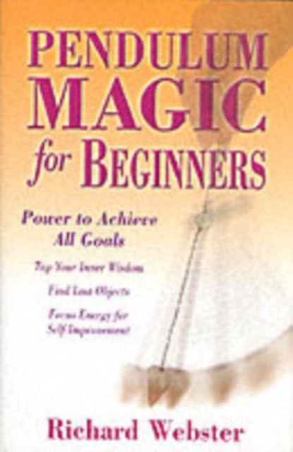 Pendulum Magic for Beginners : Power to Achieve All Goals, Paperback / softback Book