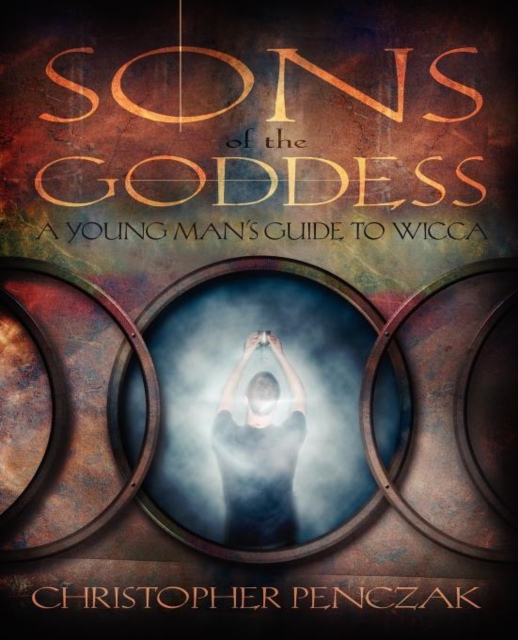 Sons of the Goddess : A Young Man's Guide to Wicca, Paperback Book