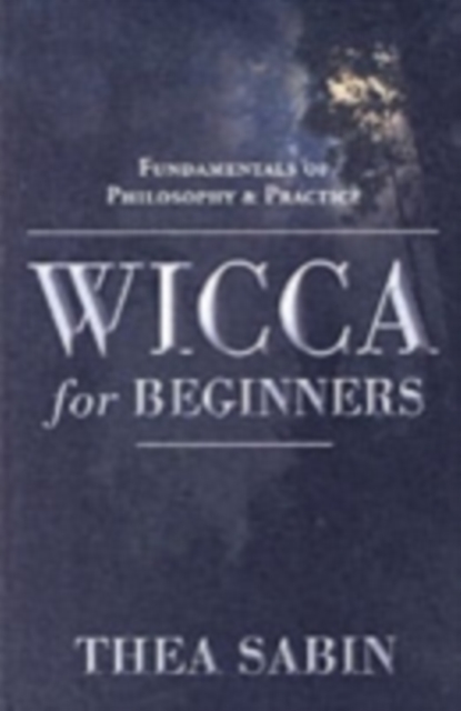 Wicca for Beginners : Fundamentals of Philosophy and Practice, Paperback / softback Book