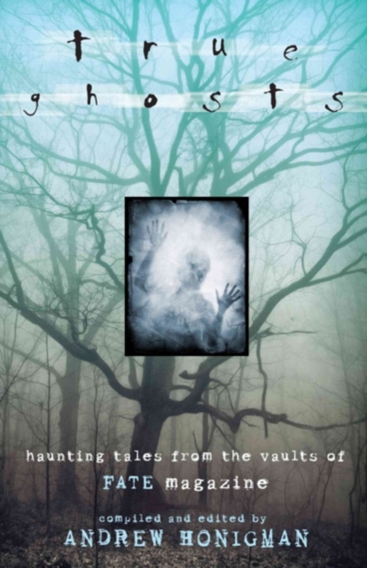 True Ghosts : Haunting Tales from the Vaults of "Fate" Magazine, Paperback / softback Book