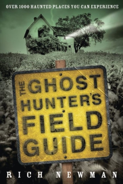 The Ghost Hunter's Field Guide : Over 1,000 Haunted Places You Can Experience, Paperback Book