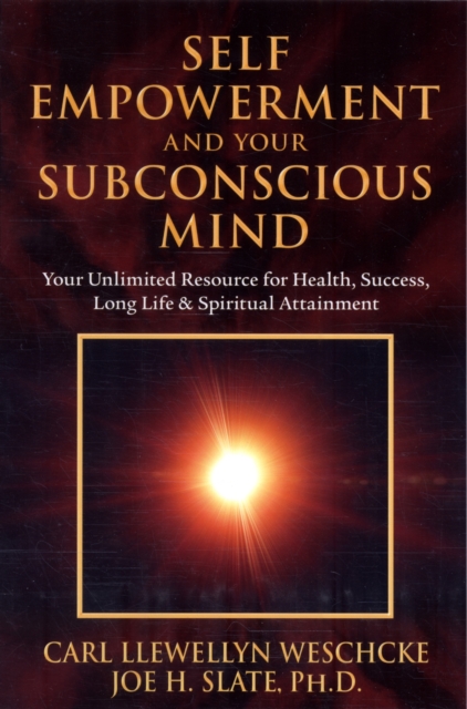 Self-Empowerment and Your Subconscious Mind : Your Unlimited Resource for Health, Success, Long Life and Spiritual Attainment, Paperback Book