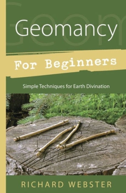 Geomancy for Beginners : Simple Techniques for Earth Divination, Paperback / softback Book