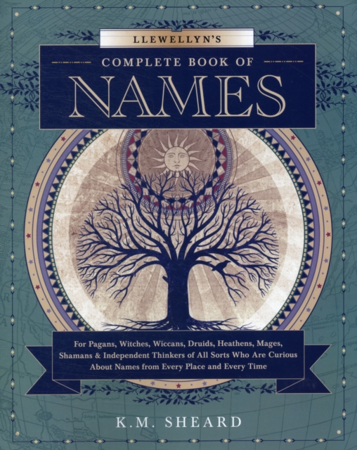 Llewellyn's Complete Book of Names : for Pagans, Witches, Wiccans, Druids, Heathens, Mages, Shamans and Independent Thinkers of All Sorts Who are Curious About Names from Every Place and Every Time, Paperback / softback Book