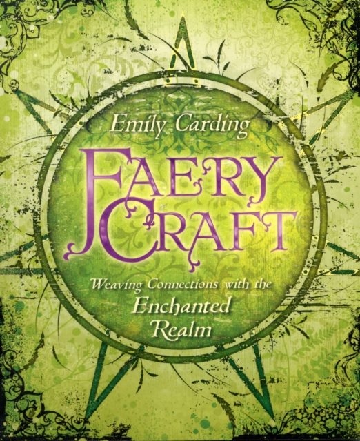 Faery Craft : Weaving Connections with the Enchanted Realm, Paperback / softback Book