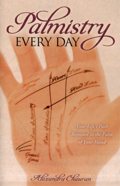 Palmistry Every Day : Your Life's Path Revealed in the Palm of Your Hand, Paperback / softback Book