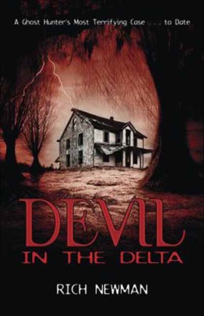 Devil in the Delta : A Ghost Hunter's Most Terrifying Case ...to Date, Paperback Book