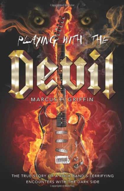 Playing with the Devil : The True Story of a Rock Band's Terrifying Encounters with the Dark Side, Paperback / softback Book