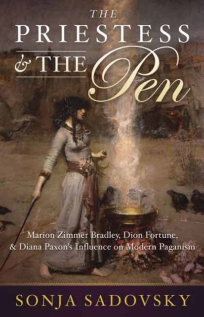The Priestess and the Pen : Marion Zimmer Bradley, Dion Fortune, and Diana Paxson's Influence on Modern Paganism, Paperback / softback Book