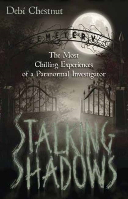 Stalking Shadows : The Most Chilling Experiences of a Paranormal Investigator, Paperback Book