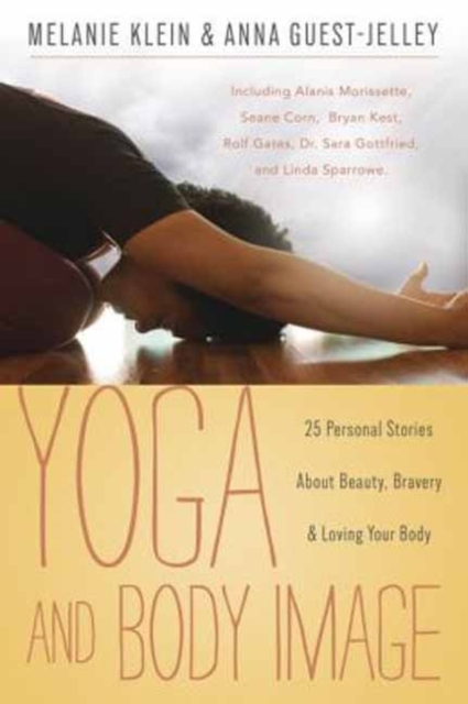 Yoga and Body Image : 25 Personal Stories About Beauty, Bravery and Loving Your Body, Paperback / softback Book