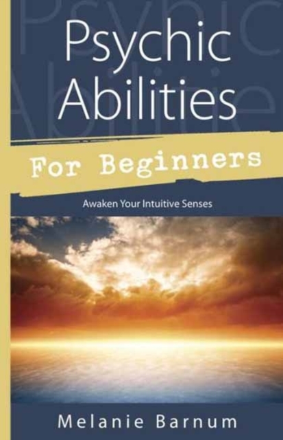 Psychic Abilities for Beginners : Awaken Your Intuitive Senses, Paperback / softback Book