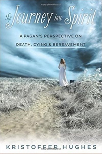 The Journey into Spirit : A Pagan's Perspective on Death, Dying, and Bereavement, Paperback / softback Book