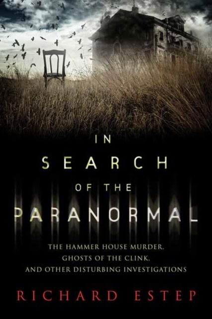 In Search of the Paranormal : The Hammer House Murder, Ghosts of the Clink, and Other Disturbing Investigations, Paperback / softback Book