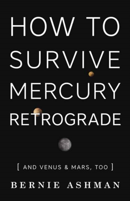 How to Survive Mercury Retrograde : And Venus and Mars Too, Paperback / softback Book