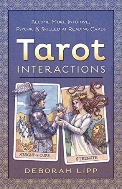 Tarot Interactions : Become More Intuitive, Psychic, and Skilled at Reading Cards, Paperback / softback Book