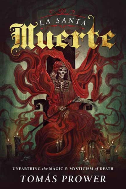 La Santa Muerte : Unearthing the Magic and Mysticism of Death, Paperback / softback Book