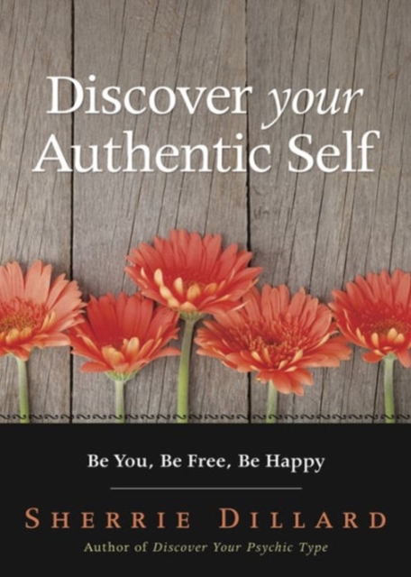 Discover Your Authentic Self : Be You, be Free,be Happy, Paperback / softback Book
