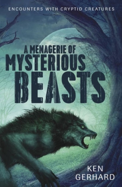 Menagerie of Mysterious Beasts : Encounters with Cryptid Creatures, Paperback / softback Book