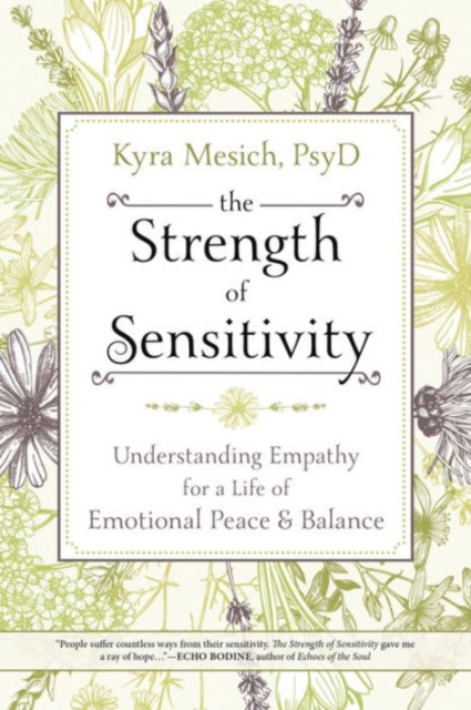The Strength of Sensitivity : Understanding Empathy for a Life of Emotional Peace and Balance, Paperback / softback Book