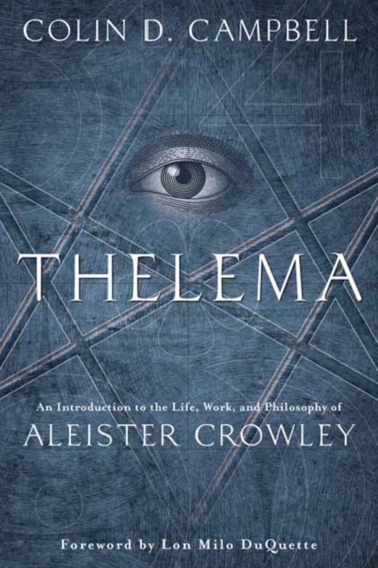 Thelema : An Introduction to the Life, Work, and Philosophy of Aleister Crowley, Paperback / softback Book