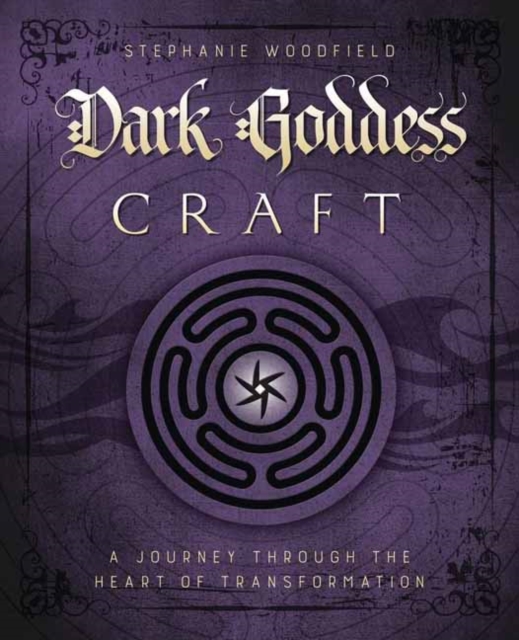 Dark Goddess Craft : A Journey Through the Heart of Transformation, Paperback / softback Book