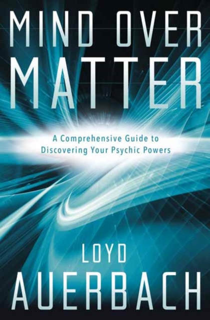 Mind Over Matter : A Comprehensive Guide to Discovering Your Psychic Powers, Paperback / softback Book