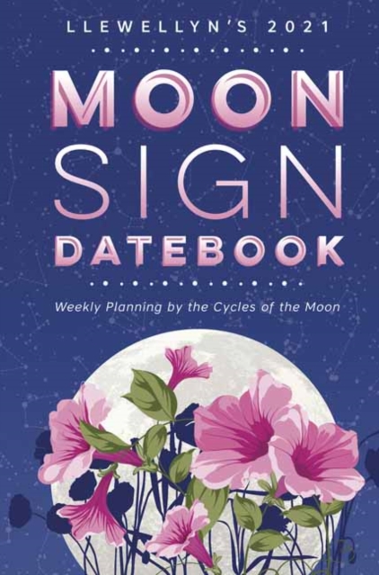 Llewellyn's 2021 Moon Sign Datebook : Weekly Planning by the Cycles of the Moon, Paperback / softback Book