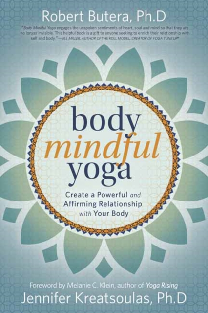 Body Mindful Yoga : Create a Powerful and Affirming Relationship with Your Body, Paperback / softback Book