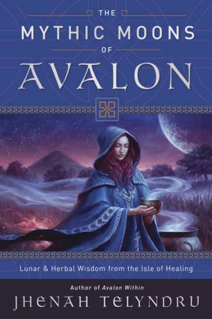 The Mythic Moons of Avalon : Lunar and Herbal Wisdom from the Isle of Healing, Paperback / softback Book