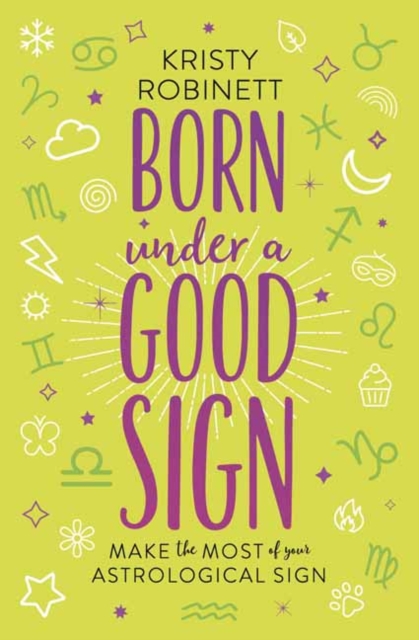 Born Under a Good Sign : Make the Most of Your Astrological Sign, Paperback / softback Book