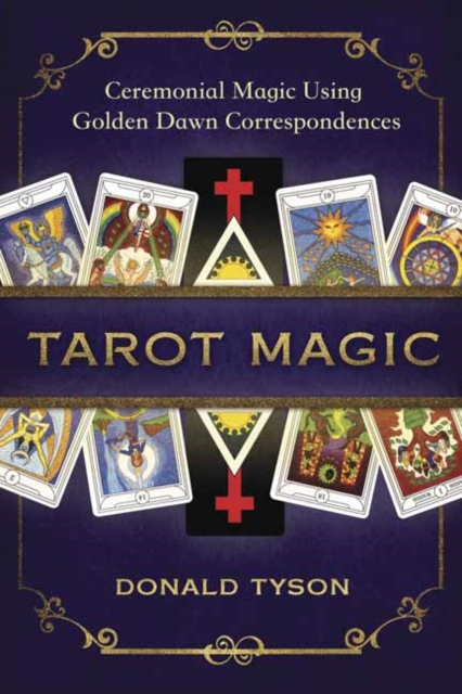Tarot Magic : Ceremonial Magic Using Golden Dawn Correspondences, Paperback / softback Book